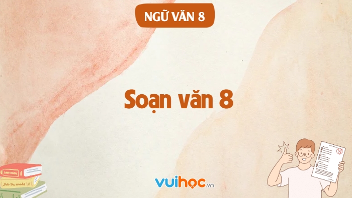 Soạn văn 8 - Soạn văn 8 gồm những nội dung nào?