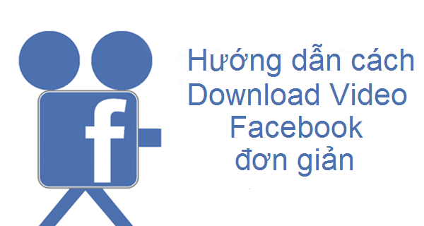 Download video Facebook - Các công cụ download video Facebook online miễn phí