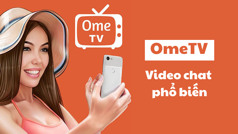Ometv - Cách sử dụng Ometv để video chat với người ngẫu nhiên