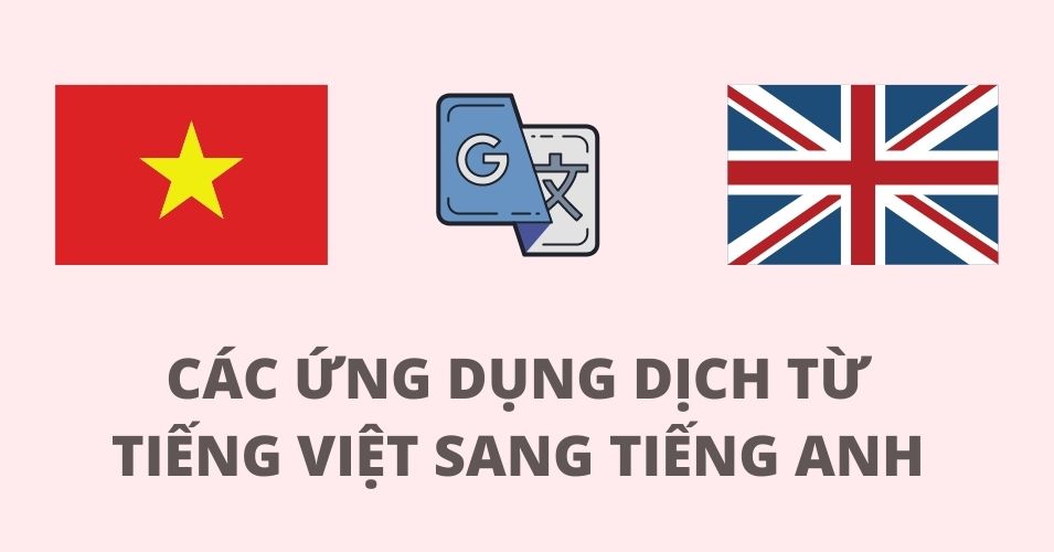 Dịch anh việt - So sánh Google Dịch với công cụ AI khác