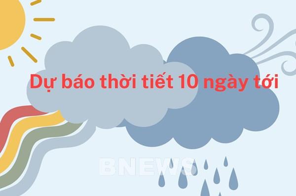 Dự báo thời tiết 10 ngày tới - Bảng xu hướng nhiệt độ và khả năng mưa từng ngày