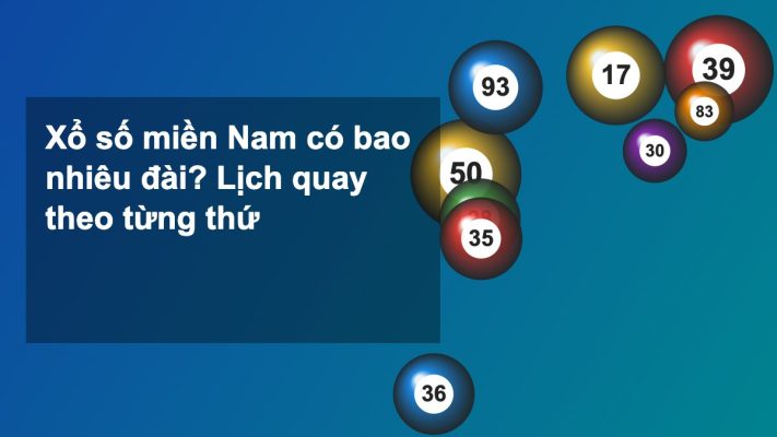 Xổ số miền Nam có bao nhiêu đài? Lịch quay theo từng thứ trong tuần